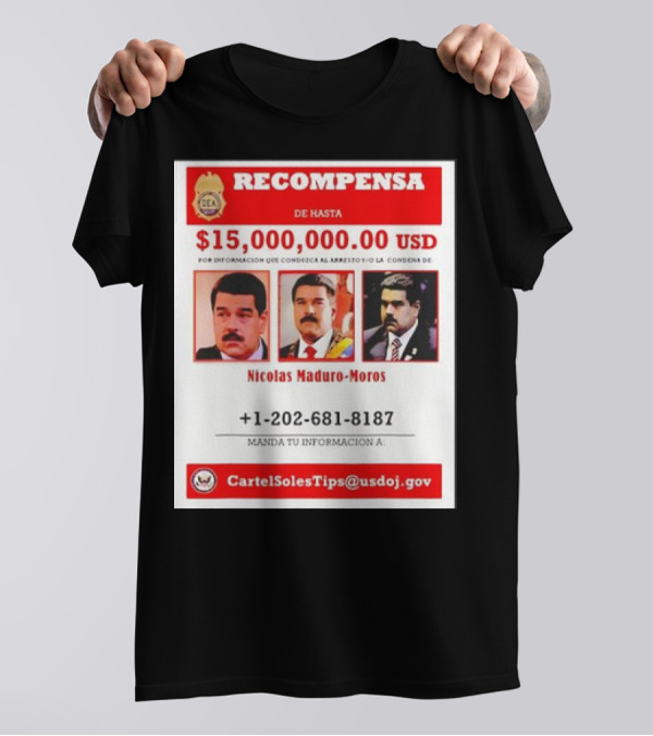 Recompensa Nicolas Maduro-Moros Información Arresto Condena 15,000,000 USD Cartel Soles Tips DOJ T-Shirt