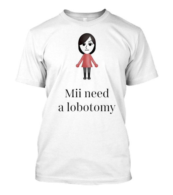 Mii Need A Lobotomy Nintendo T-Shirt