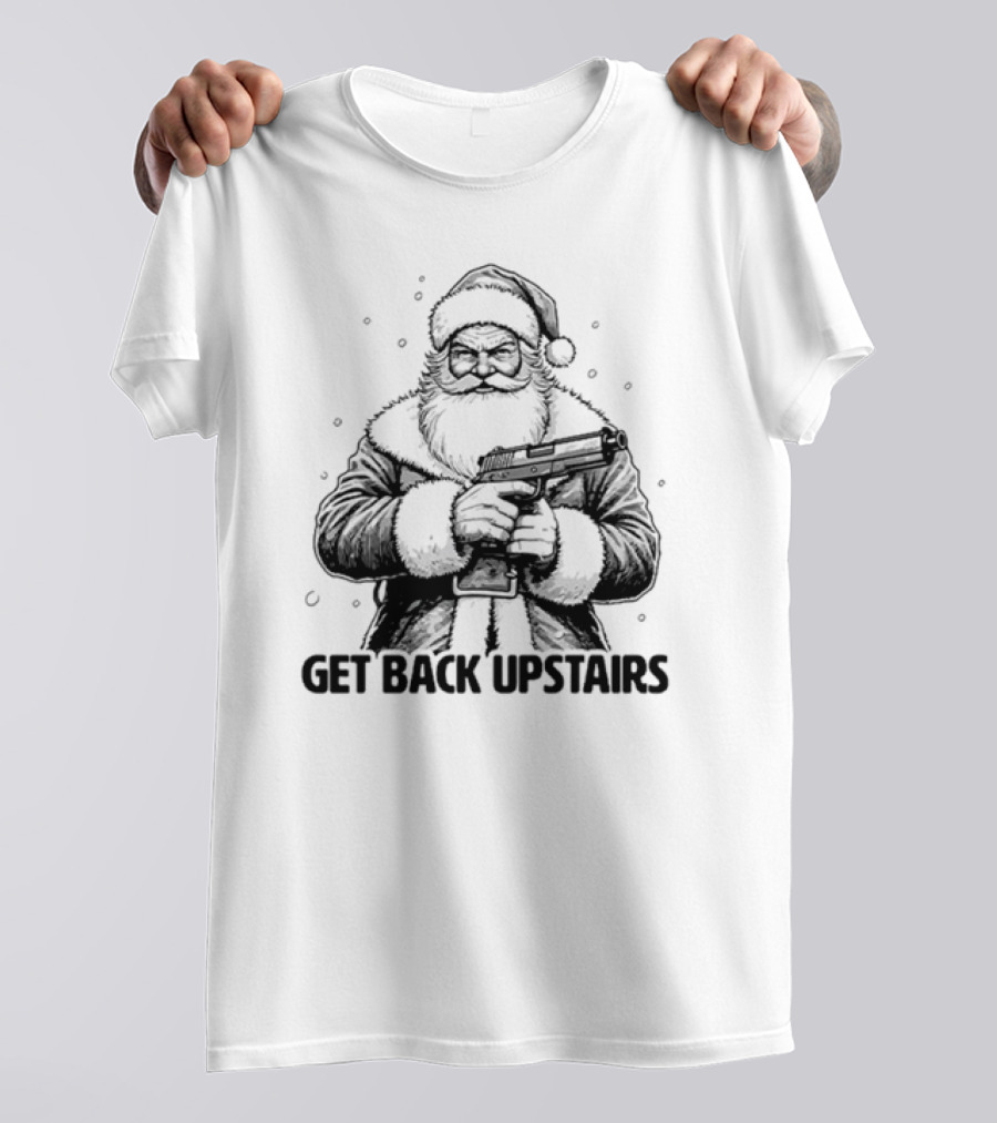 Santa Get Back Upstairs T-Shirt