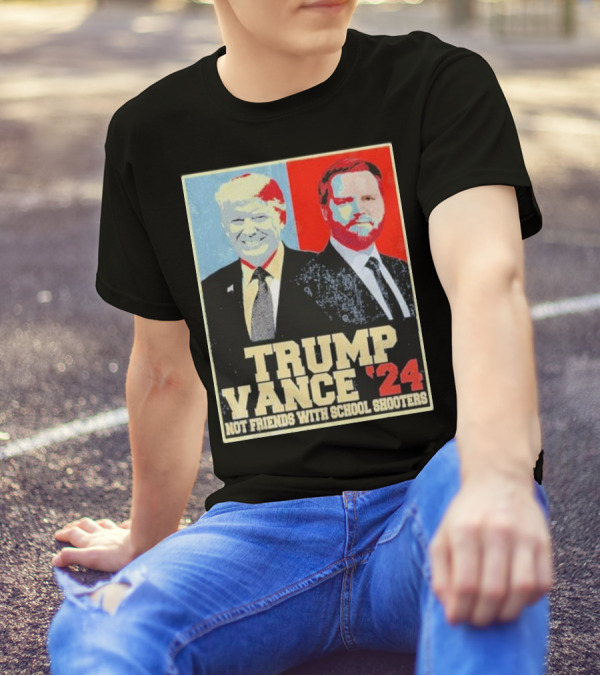 Trump Vance 2024 Not Friends With School Shooters T-Shirt