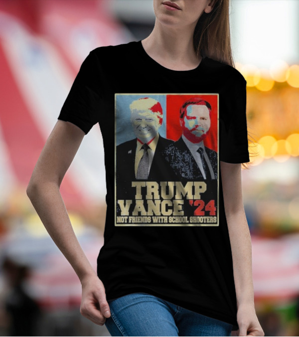 Trump Vance 2024 Not Friends With School Shooters T-Shirt