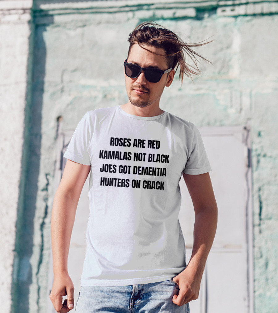 Roses Are Red Kamalas Not Black Joes Got Dementia Hunters On Crack T-Shirt