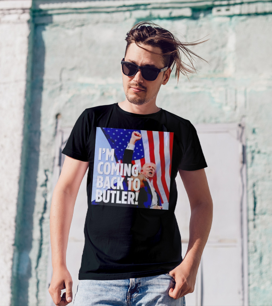 I'm Coming Back To Butler Donald Trump American Flag Patriot Message T-Shirt