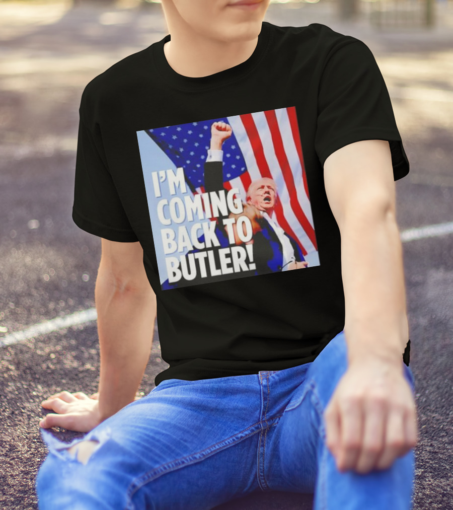 I'm Coming Back To Butler Donald Trump American Flag Patriot Message T-Shirt