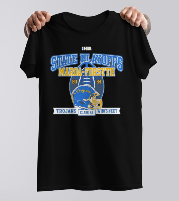 IHSA Maroa-Forsyth Trojans State Playoffs Class 2A Who's Next T-Shirt