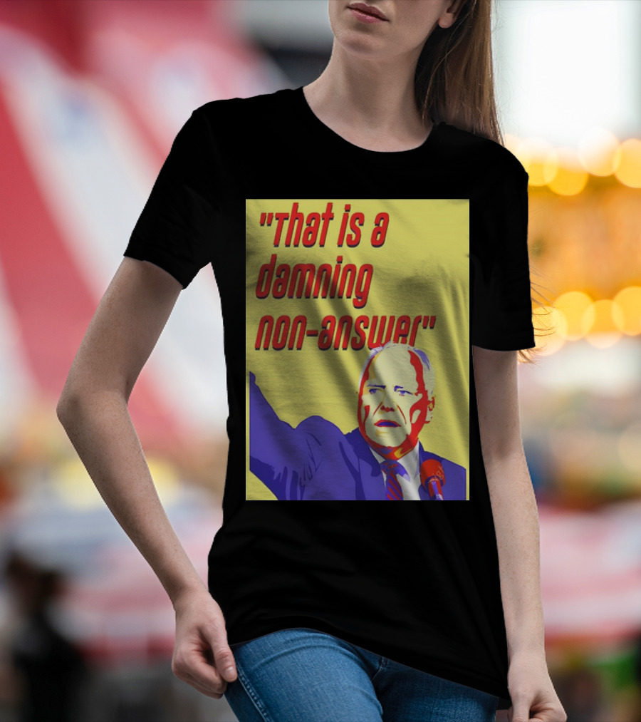 That Is A Damning Non-Answer Tim Walz T-Shirt