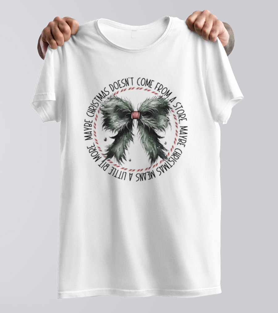 Christmas Coquette Grinch Doesn't Come From A Store Maybe A Little Bit More T-Shirt