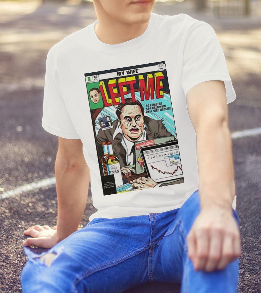 My Wife Left Me So I Wasted $44 Billion On A Free Website Comic Cover T-Shirt