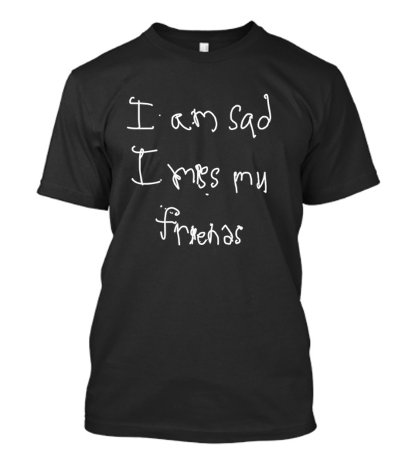 Gonzo Wearing I Am Sad I Miss My Friends Emotional T-Shirt