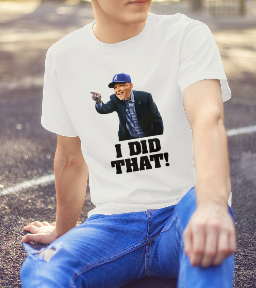 Dave Roberts Los Angeles Baseball Manager I Did That T-Shirt