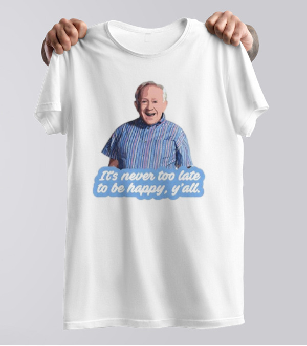 Leslie Jordan It's Never Too Late To Be Happy Y'all T-Shirt