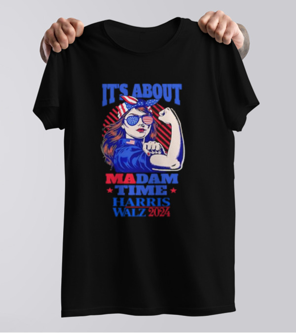 Its About Madam Time Rosie Riveter Harris Walz T-Shirt