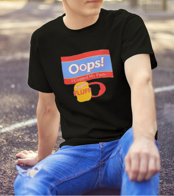 Oops I Crapped My Pants Super Fluff Fun Humor T-Shirt