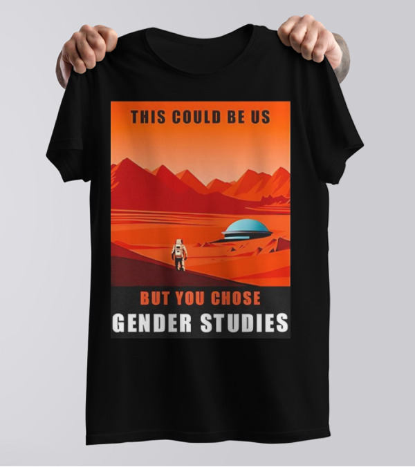 This Could Be Us But You Chose Gender Studies Mars Astronaut Landscape T-Shirt