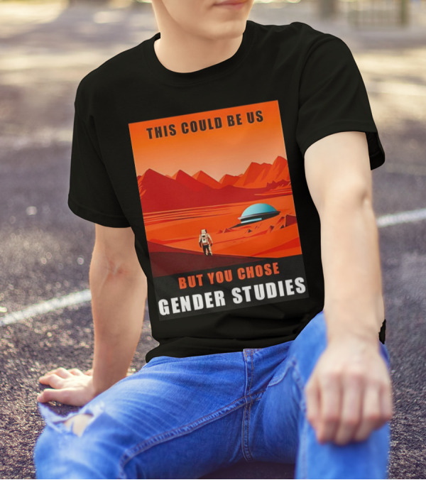 This Could Be Us But You Chose Gender Studies Mars Astronaut Landscape T-Shirt
