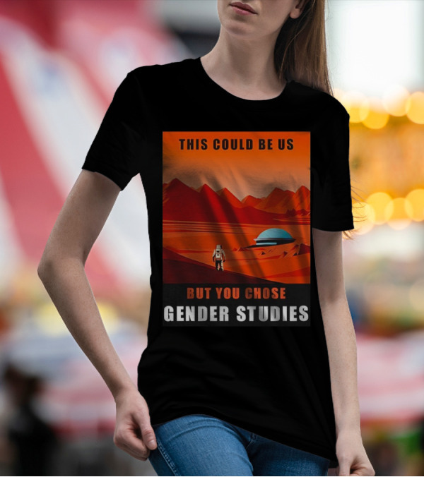This Could Be Us But You Chose Gender Studies Mars Astronaut Landscape T-Shirt