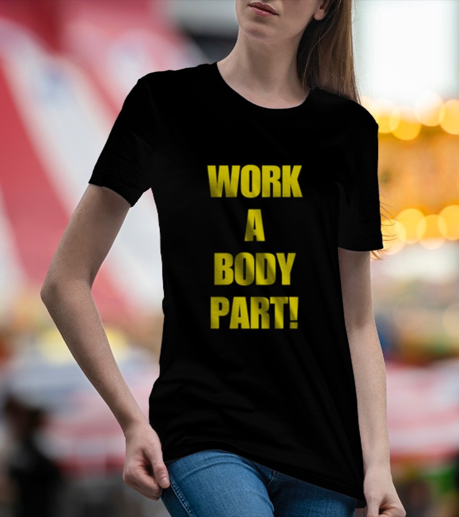 Work A Body Part Classic Bold Motivational Text T-Shirt