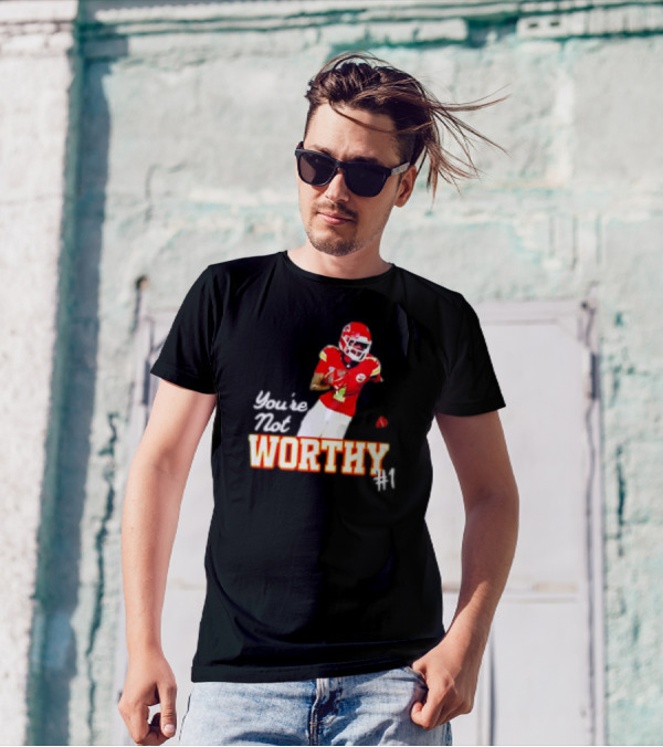 You're Not Worthy Xavier Worthy Kansas City Chiefs #1 Football T-Shirt