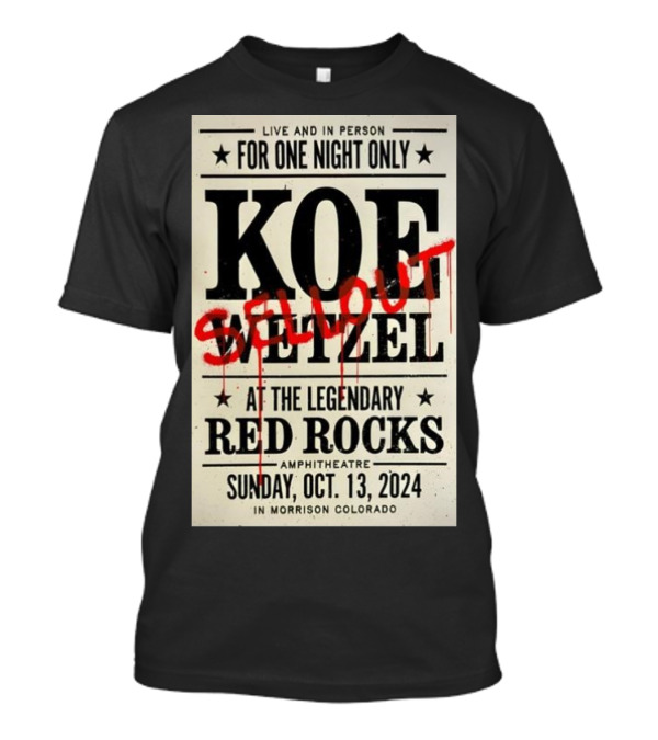 Live And In Person Koe Wetzel Sellout At The Legendary Red Rocks Amphitheatre Sunday Oct 13 2024 Morrison Colorado T-Shirt