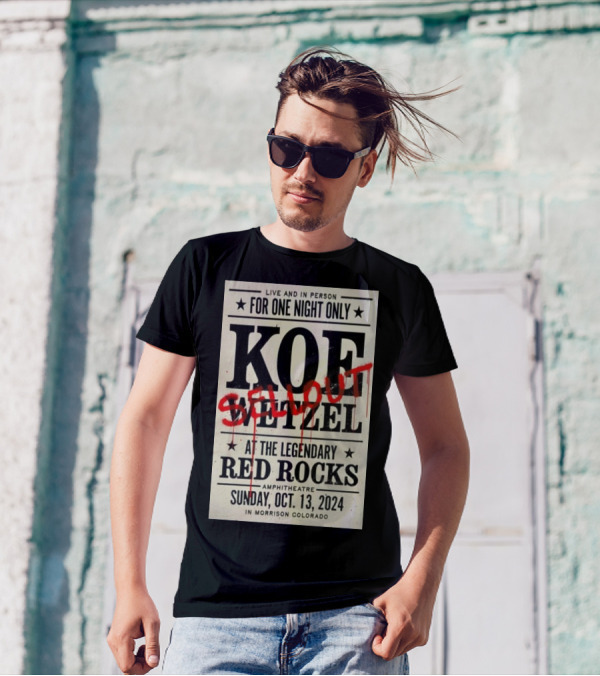 Live And In Person Koe Wetzel Sellout At The Legendary Red Rocks Amphitheatre Sunday Oct 13 2024 Morrison Colorado T-Shirt