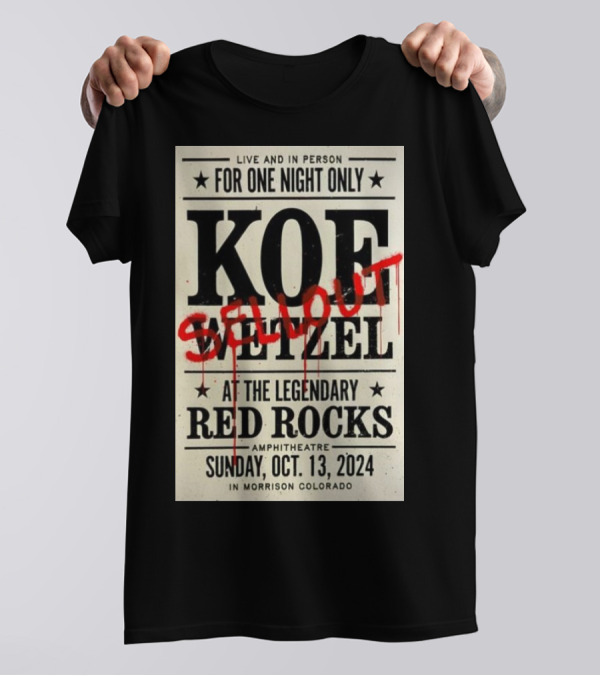 Live And In Person Koe Wetzel Sellout At The Legendary Red Rocks Amphitheatre Sunday Oct 13 2024 Morrison Colorado T-Shirt