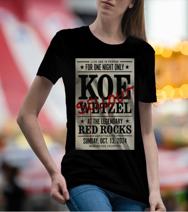 Live And In Person Koe Wetzel Sellout At The Legendary Red Rocks Amphitheatre Sunday Oct 13 2024 Morrison Colorado T-Shirt