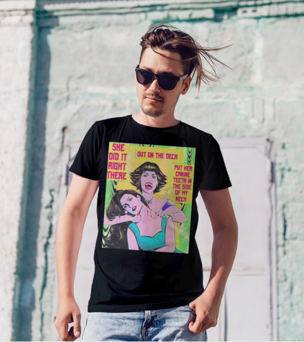 She Did It Right There Out On The Deck Put Her Canine Teeth In The Side Of My Neck T-Shirt