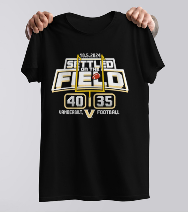 10.5.2024 Vanderbilt Football Settled On The Field 40-35 T-Shirt
