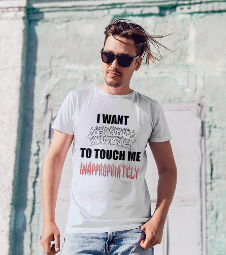 I Want Joey Valence And Brae To Touch Me Inappropriately T-Shirt