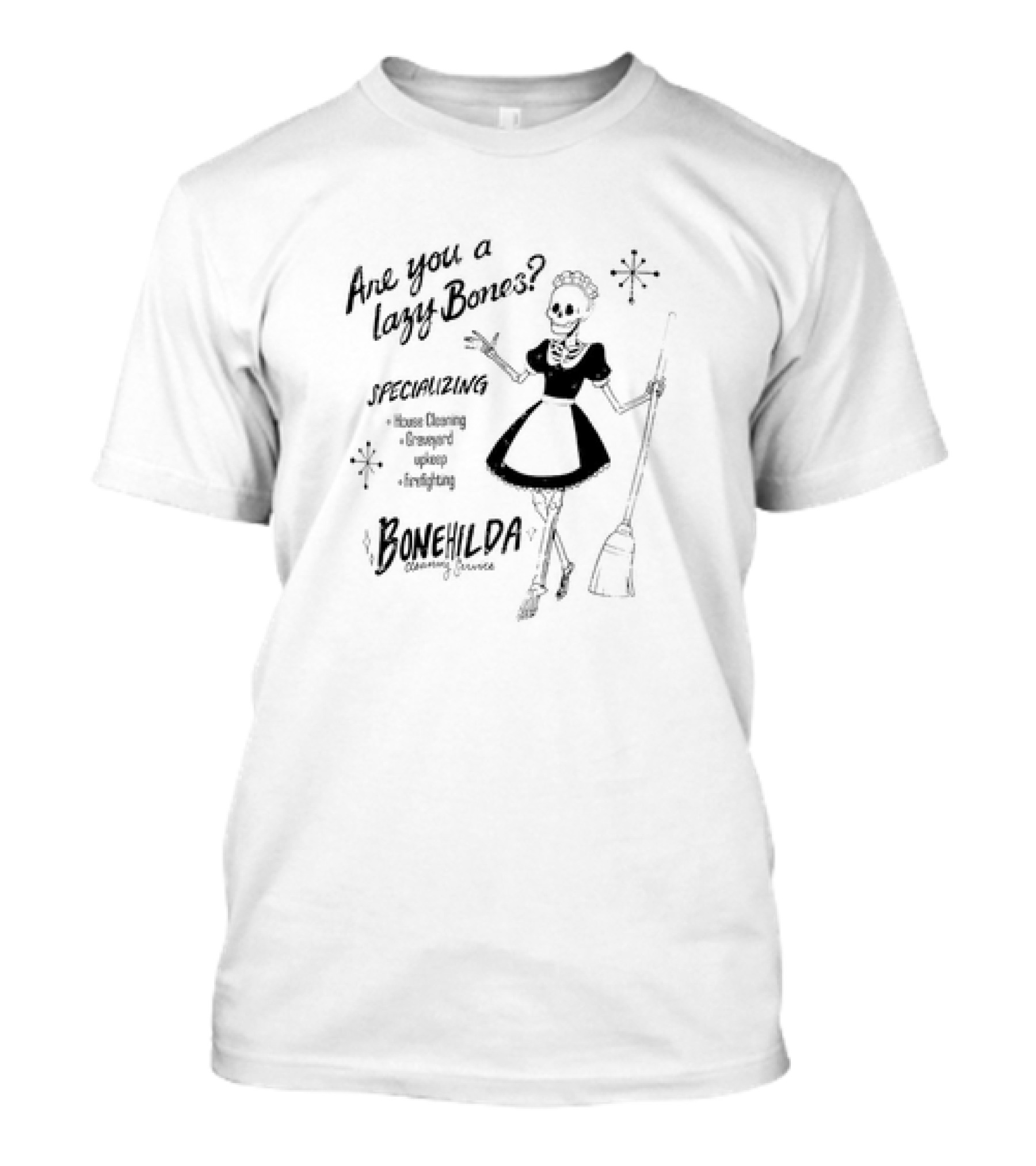 Are You A Lazy Bones Specializing House Cleaning Graveyard Upkeep Babysitting Bonehilda Cleaning Services T-Shirt