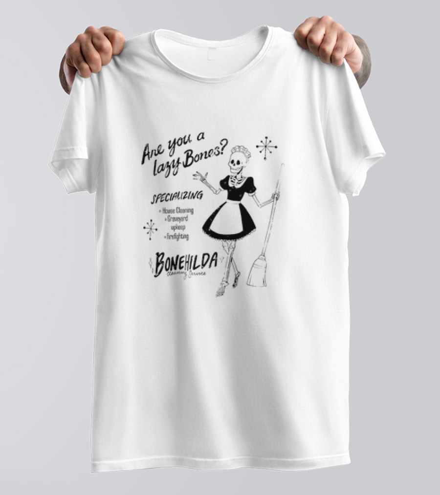 Are You A Lazy Bones Specializing House Cleaning Graveyard Upkeep Babysitting Bonehilda Cleaning Services T-Shirt