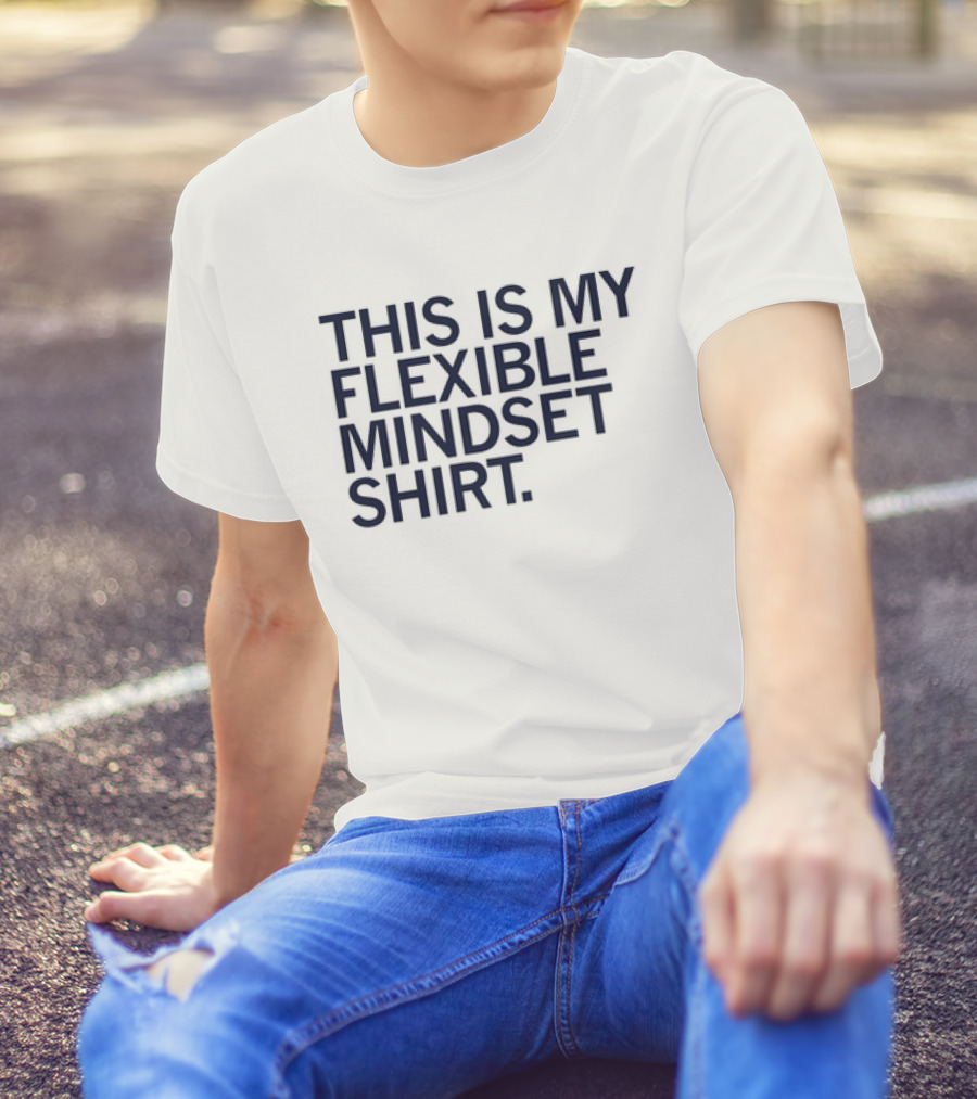 THIS IS MY FLEXIBLE MINDSET T-Shirt