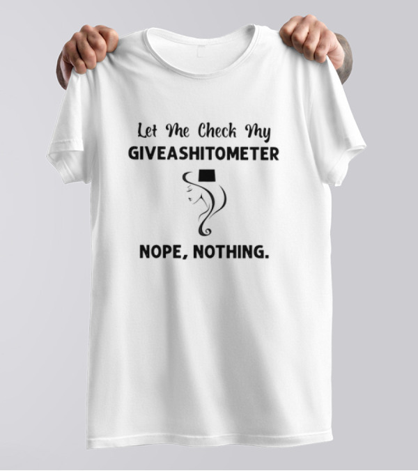 Wyoming Let Me Check My Giveashitometer Nope Nothing Facing Woman With Hat T-Shirt