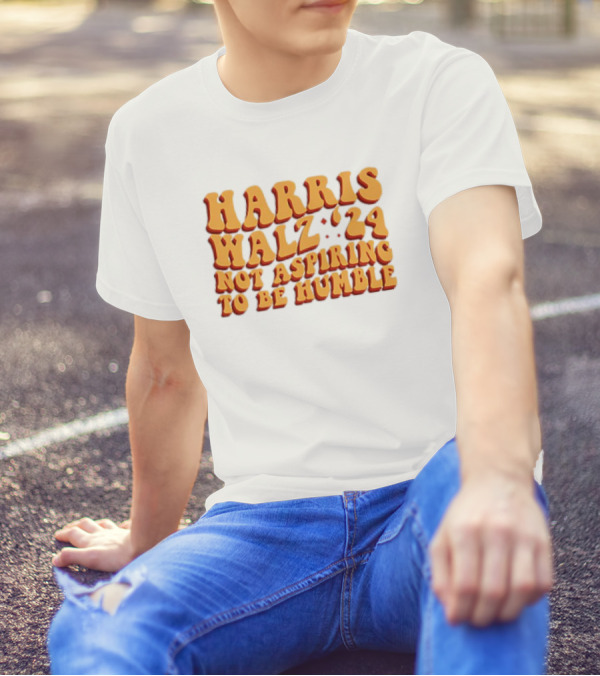Harris Walz '24 Not Aspiring To Be Humble T-Shirt