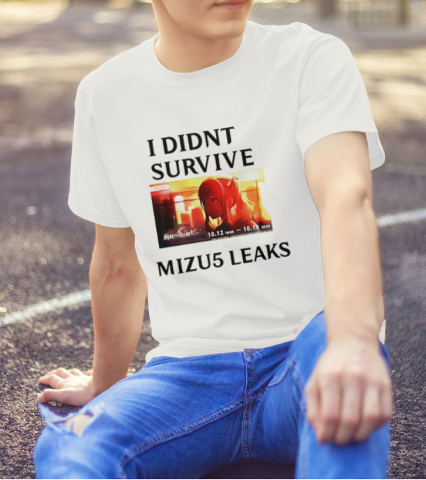I DIDN'T SURVIVE MIZU5 LEAKS 10.12 10:00 - 10.13 10:59 ANIME T-Shirt