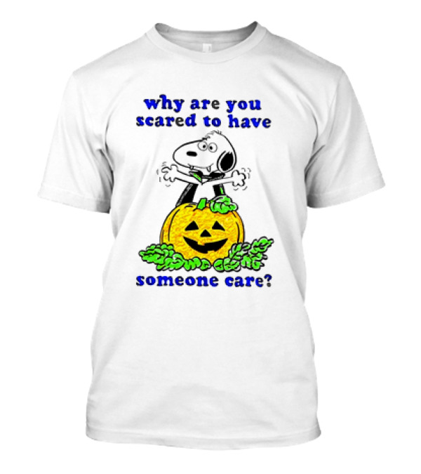 Snoopy Halloween Pumpkin Why Are You Scared To Have Someone Care Cartoon T-Shirt