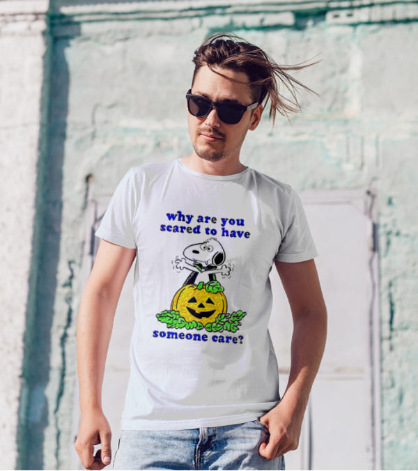 Snoopy Halloween Pumpkin Why Are You Scared To Have Someone Care Cartoon T-Shirt
