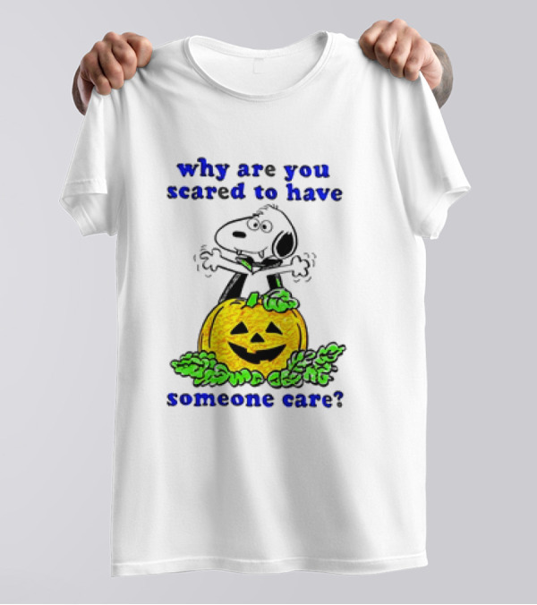 Snoopy Halloween Pumpkin Why Are You Scared To Have Someone Care Cartoon T-Shirt