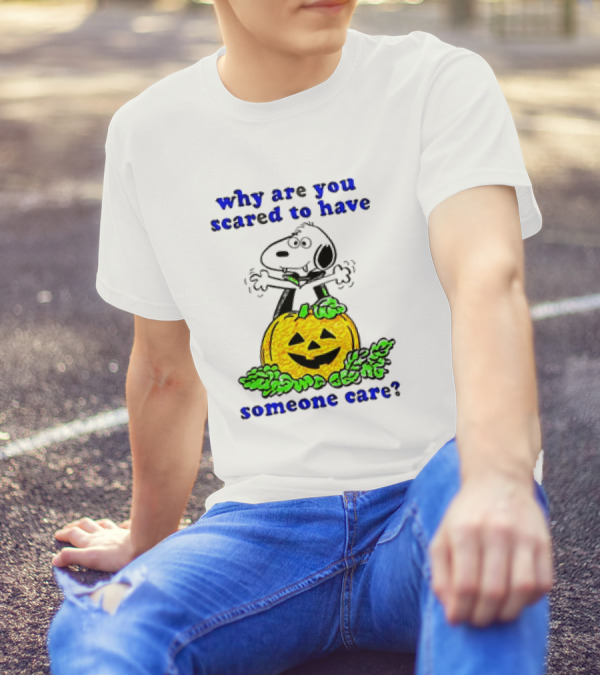 Snoopy Halloween Pumpkin Why Are You Scared To Have Someone Care Cartoon T-Shirt