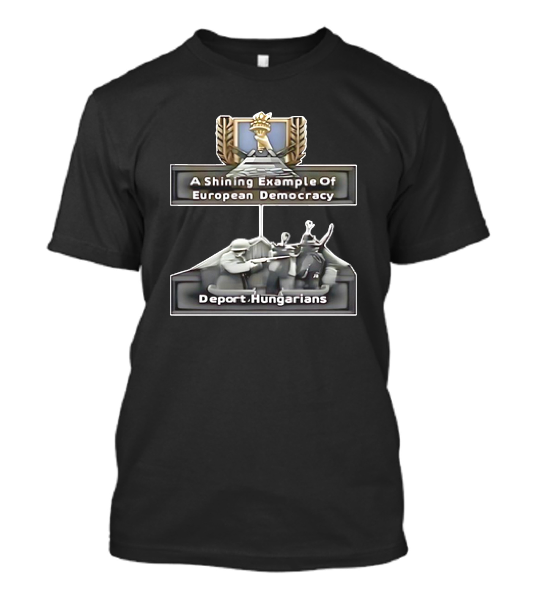 A Shining Example Of European Democracy Deport Hungarians T-Shirt