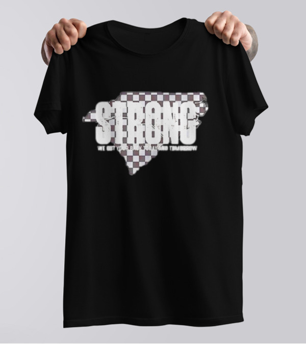 Carolina Strong We Got Your Back Today And Tomorrow T-Shirt