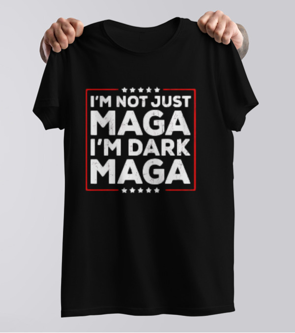 I'm Not Just MAGA I'm Dark MAGA Trump Retro T-Shirt