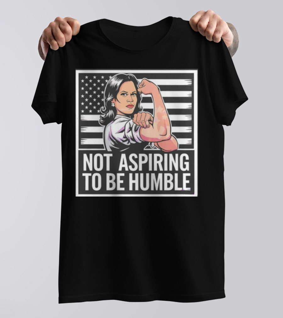Kamala Harris Not Aspiring To Be Humble American Flag Rosie The Riveter T-Shirt