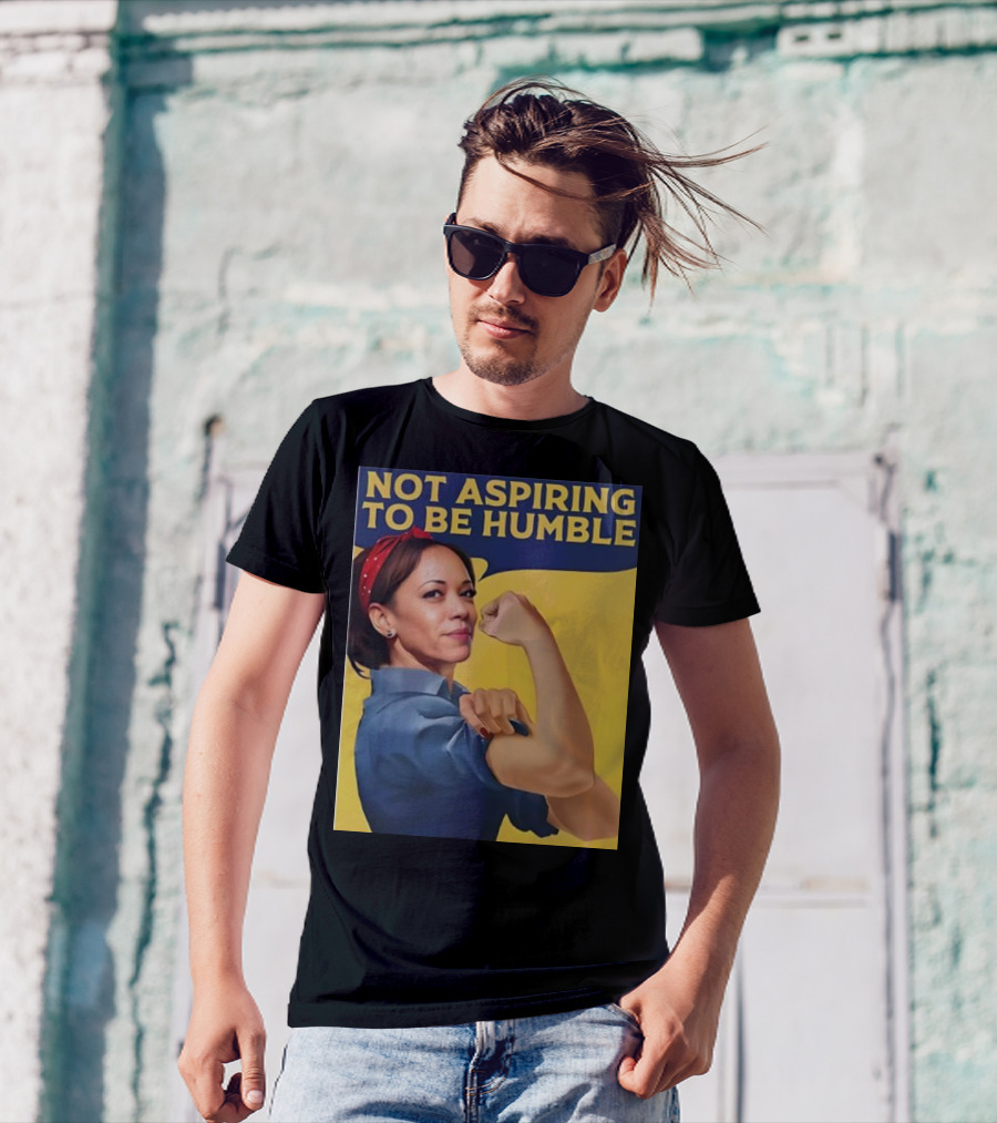 Not Aspiring To Be Humble Kamala Harris Rosie The Riveter T-Shirt