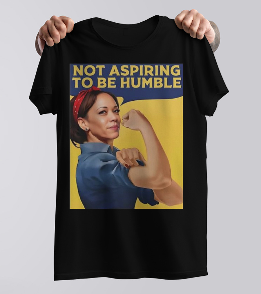 Not Aspiring To Be Humble Kamala Harris Rosie The Riveter T-Shirt