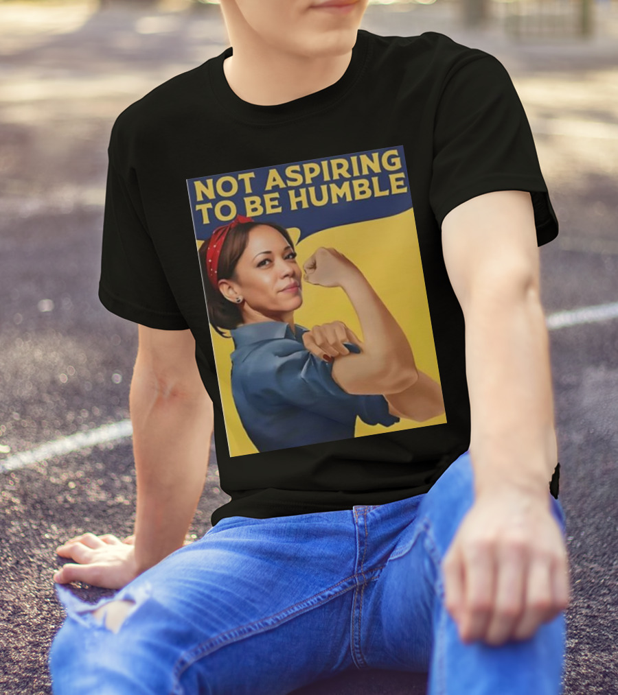 Not Aspiring To Be Humble Kamala Harris Rosie The Riveter T-Shirt