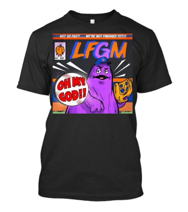 Not So Fast We’re Not Finished Yet LFGM Oh My God New York Mets T-Shirt