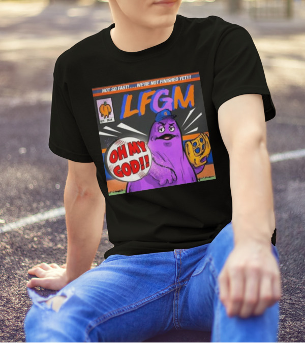 Not So Fast We’re Not Finished Yet LFGM Oh My God New York Mets T-Shirt