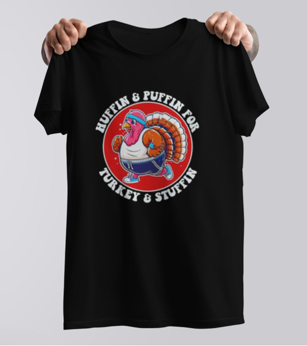 Huffin And Puffin For Turkey And Stuffin Funny Trot Run Fitness Turkey T-Shirt