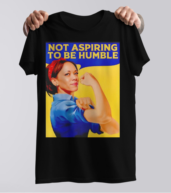 Kamala Harris Not Aspiring To Be Humble Strong Girl T-Shirt